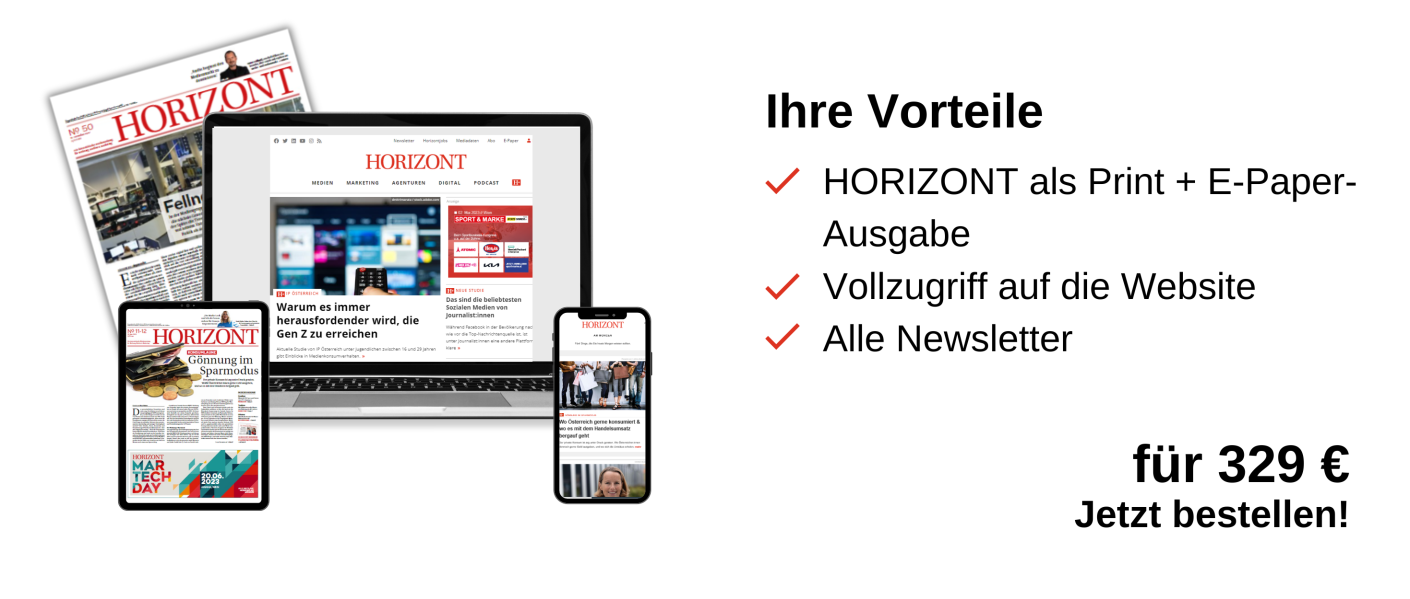 Links ist das Print-Produkt und ein Laptop, ein Tablet und ein Handy zu sehen, auf denen jeweils die digitalen Produkte abgebildet sind. Rechts ist eine Infobox: Ihre Vorteile, HORIZONT als Print + E-Paper Ausgabe. Vollzugriff auf die Website, alle Newsletter, für 329 €, Jetzt bestellen!